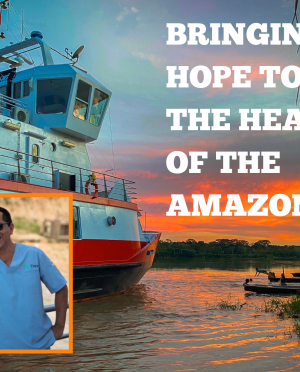 Bringing Hope to the Heart of the Amazon